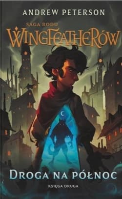 Droga na Północ Saga rodu Wingfeatherów Księga 2 - Andrew Peterson