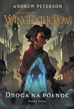 Droga na Północ Saga rodu Wingfeatherów Księga 2 - Andrew Peterson