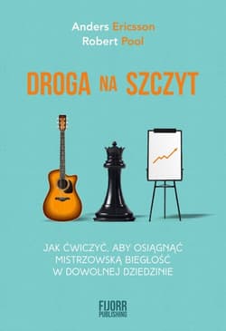 Droga na szczyt Jak ćwiczyć, aby osiągnąć mistrzowską biegłość w dowolnej dziedzinie