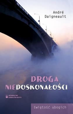 Droga niedoskonałości świętość ubogich - Andre Daigneault