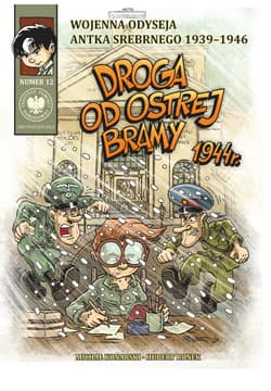 Droga od Ostrej Bramy 1944 r. Wojenna odyseja Antka Srebrnego 1939-1946 - Łabuszewski Tomasz, Konarski Michał