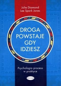Droga powstaje, gdy idziesz Psychologia procesu w praktyce - Diamond Julie, Jones Lee Spark