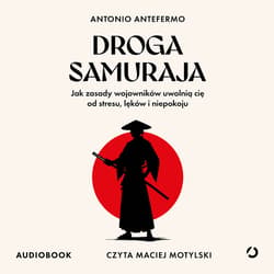Droga samuraja. Jak zasady wojowników uwolnią cię od stresu, lęków i niepokoju - audiobook - Antonio Antefermo