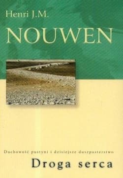 Droga serca Duchowość pustyni i dzisiejsze duszpasterstwo - Henri J.M. Nouwen