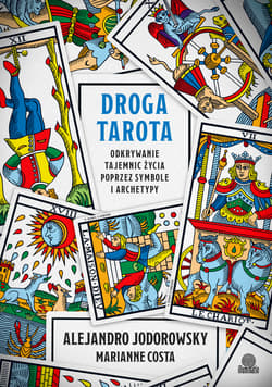 Droga tarota. Odkrywanie tajemnic życia poprzez symbole i archetypy - Alejandro Jodorowsky