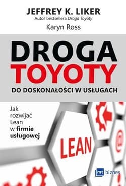 Droga Toyoty do doskonałości w usługach Jak rozwijać lean w firmie usługowej - Ross Karyn