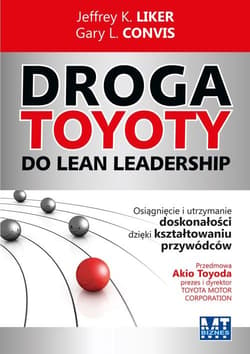 Droga Toyoty do Lean Leadership Osiągniecie i utrzymanie doskonałości dzięki kształtowaniu przywódców