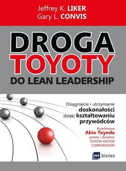 Droga Toyoty do Lean Leadership Osiągniecie i utrzymanie doskonałości dzięki kształtowaniu przywódców - Convis Gary L.