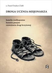 Droga ucznia-misjonarza. Homilie wielkopostne... - Paweł Drobot
