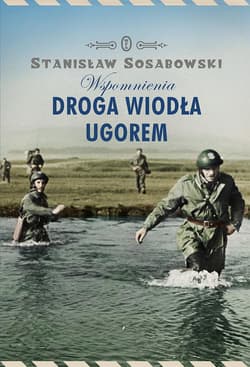 Droga wiodła ugorem. Wspomnienia - Stanisław Sosabowski