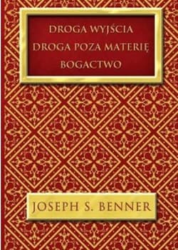 Droga wyjścia. Droga poza materię Bogactwo - Joseph S. Benner