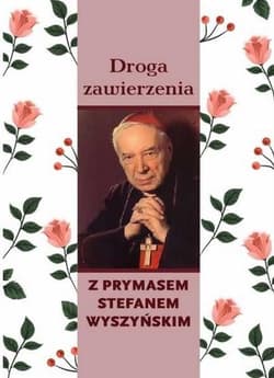 Droga zawierzenia z Prymasem Stefanem Wyszyńskim - Praca zbiorowa