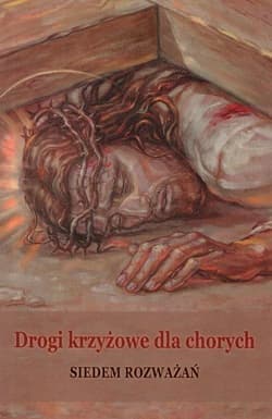 Drogi krzyżowe dla chorych Siedem rozważań - Praca zbiorowa