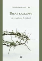 Drogi krzyżowe. Od zwątpienia do nadziei - Edmund Kowalski CSsR