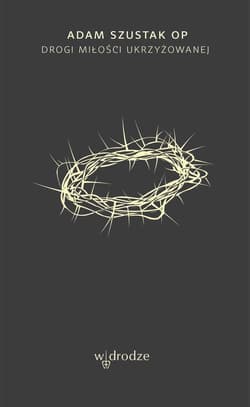 Drogi Miłości ukrzyżowanej - ebook - Adam Szustak