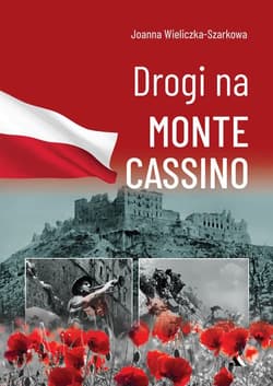 Drogi na Monte Cassino - Joanna  Wieliczka-Szarkowa