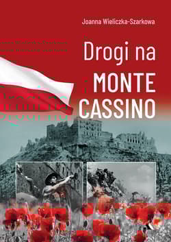 Drogi na Monte Cassino - Joanna  Wieliczka-Szarkowa