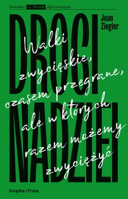 Drogi nadziei Walki zwycięskie, czasem przegrane, ale w których razem możemy zwyciężyć. - Jean Ziegler