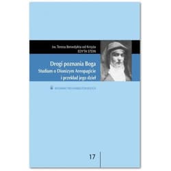 Drogi poznania Boga Studium o Dionizym Areopagicie i przekład jego dzieł św.Teresa Benedykta od Krzyża EDYTA STEIN - Edyta Stein
