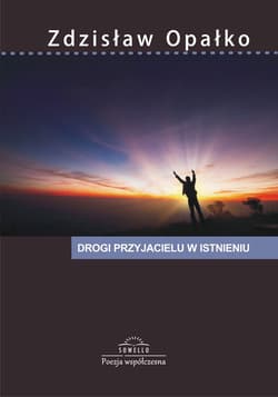 Drogi przyjacielu w istnieniu - Zdzisław Opałko