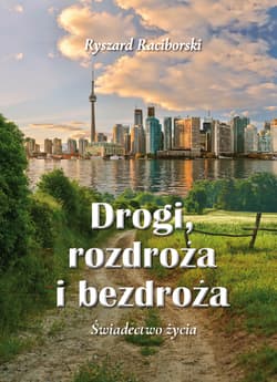 Drogi, rozdroża i bezdroża Świadectwo życia - Ryszard Raciborski