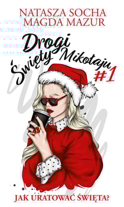 Drogi święty Mikołaju Jak uratować święta? - Natasza Socha, Magda Mazur
