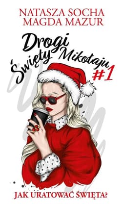 Drogi święty Mikołaju Jak uratować święta? - Natasza Socha, Magda Mazur