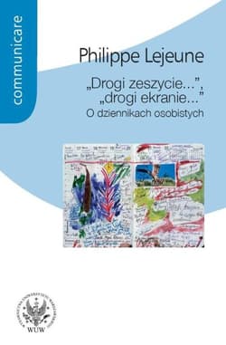 "Drogi zeszycie...", "drogi ekranie...". O dziennikach osobistych - Philippe Lejeune