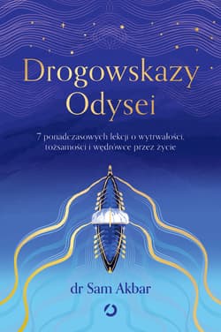 Drogowskazy Odysei. 7 ponadczasowych lekcji o wytrwałości, tożsamości i wędrówce przez życie - Dr Sam Akbar