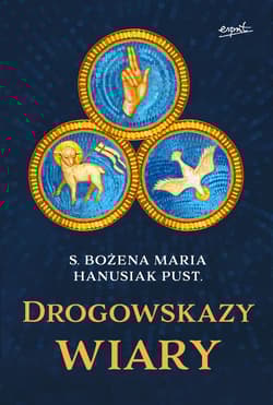 Drogowskazy wiary - Bożena Maria  Hanusiak