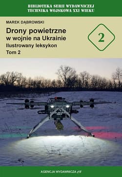 Drony powietrzne w wojnie na Ukrainie. Ilustrowany leksykon tom 2 - Dąbrowski Marek A.