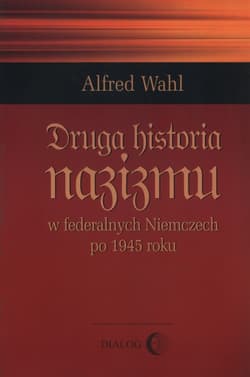 Druga historia nazizmu w federalych Niemczech po 1945 roku - Alfred Wahl