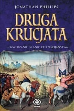 Druga krucjata. Rozszerzanie granic... - Jonathan Phillips