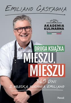 Druga książka Mieszu, mieszu. 365 dni z włoską kuchnią Emiliano - Emiliano Castagna