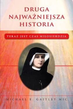 Druga najważniejsza historia Teraz jest czas miłosierdzia - Michael E. Gaitley