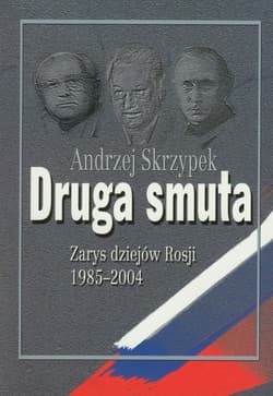 Druga Smuta Zarys dziejów Rosji 1985-2004 - Andrzej Skrzypek