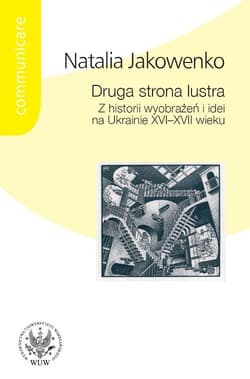 Druga strona lustra Z historii wyobrazen i idei na Ukrainie XVI-XVII wieku - Natalia Jakowenko