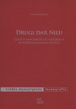 Drugi dar Nilu Czyli o mnichach i klasztorach w późnoantycznym Egipcie
