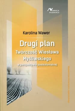 Drugi plan Twórczość Wiesława Myśliwskiego w perspektywie postkolonialnej - Karolina Wawer