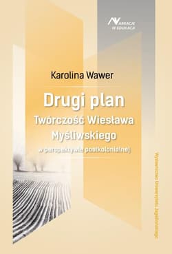 Drugi plan Twórczość Wiesława Myśliwskiego w perspektywie postkolonialnej - Karolina Wawer