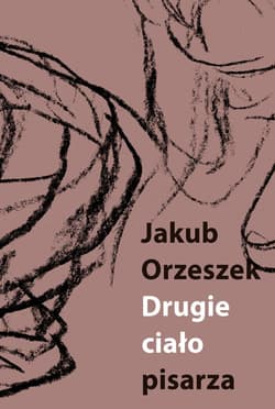 Drugie ciało pisarza Eseje o Brunonie Schulzu