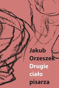 Drugie ciało pisarza Eseje o Brunonie Schulzu - Jakub Orzeszek