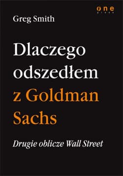 Drugie oblicze Wall Street, czyli dlaczego odszedłem z Goldman Sachs - ebook - Greg Smith