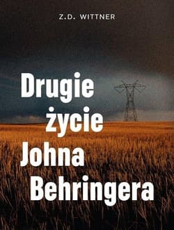 Drugie życie Johna Behringera - Z.D. Wittner