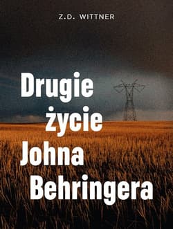 Drugie życie Johna Behringera - Z.D. Wittner