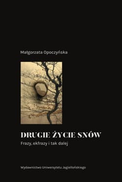 Drugie życie snów Frazy ekfrazy i tak dalej - Małgorzata Opoczyńska