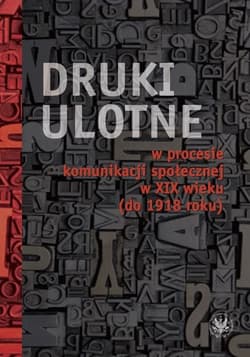 Druki ulotne w procesie komunikacji społecznej w XIX wieku (do 1918 roku)