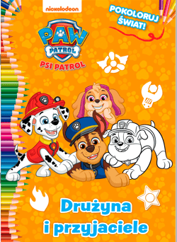 Drużyna i przyjaciele. Psi Patrol. Pokoloruj świat - Opracowanie Zbiorowe