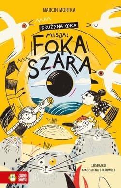 Drużyna Oka Tom 1 Misja Foka szara - Marcin Mortka