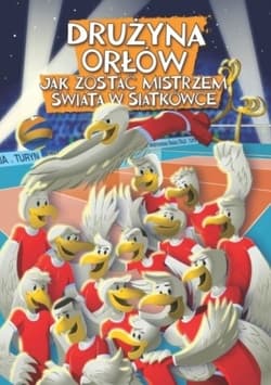 Drużyna orłów. Jak zostać mistrzem świata w siatkówce